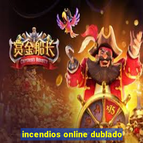 incendios online dublado